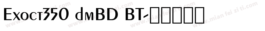 Exoct350 dmBD BT字体转换